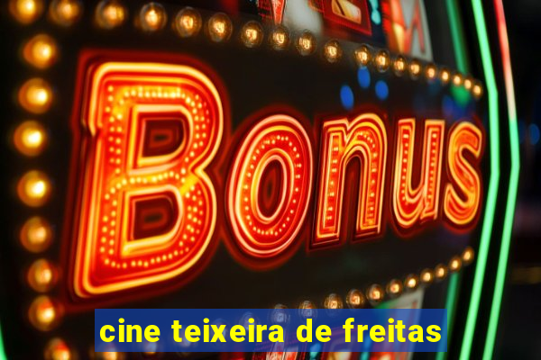 cine teixeira de freitas